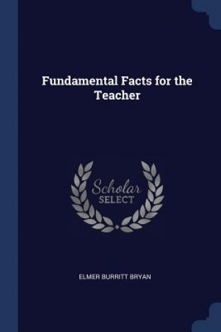 Könyv FUNDAMENTAL FACTS FOR THE TEACHER ELMER BURRITT BRYAN