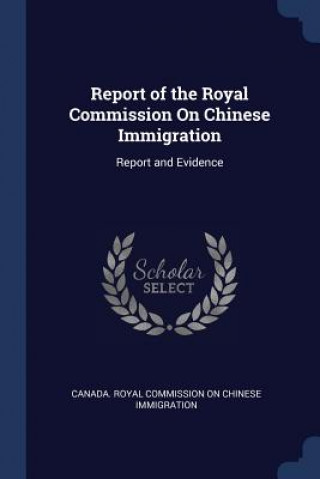 Kniha REPORT OF THE ROYAL COMMISSION ON CHINES CANADA. ROYAL COMMIS