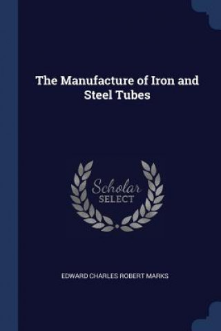Kniha THE MANUFACTURE OF IRON AND STEEL TUBES EDWARD CHARLE MARKS