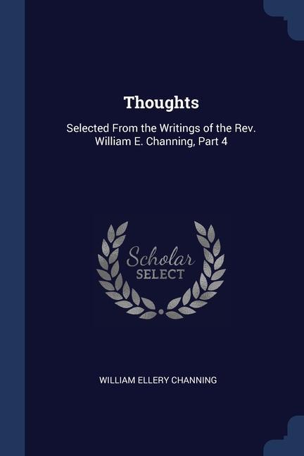Carte THOUGHTS: SELECTED FROM THE WRITINGS OF WILLIAM EL CHANNING
