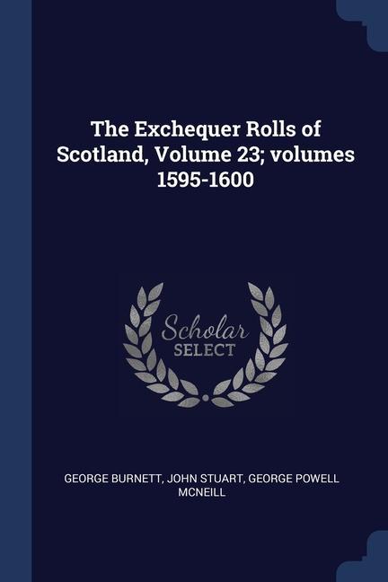 Carte THE EXCHEQUER ROLLS OF SCOTLAND, VOLUME GEORGE BURNETT