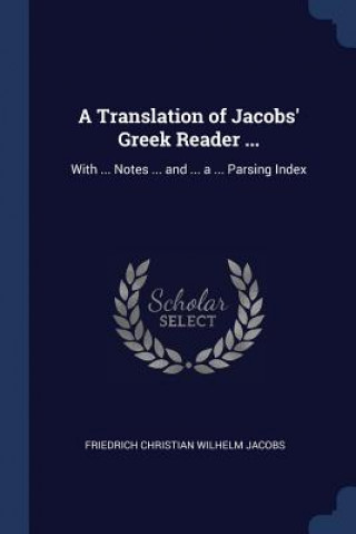 Książka A TRANSLATION OF JACOBS' GREEK READER .. FRIEDRICH CH JACOBS