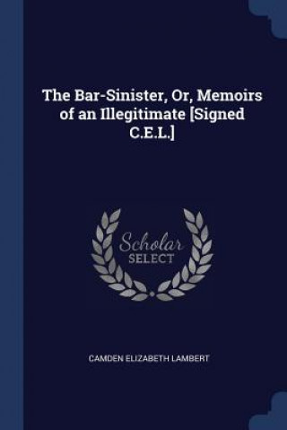 Könyv THE BAR-SINISTER, OR, MEMOIRS OF AN ILLE CAMDEN ELIZ LAMBERT