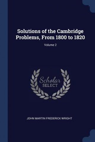 Carte SOLUTIONS OF THE CAMBRIDGE PROBLEMS, FRO JOHN MARTIN WRIGHT