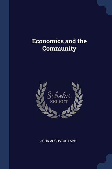 Carte ECONOMICS AND THE COMMUNITY JOHN AUGUSTUS LAPP