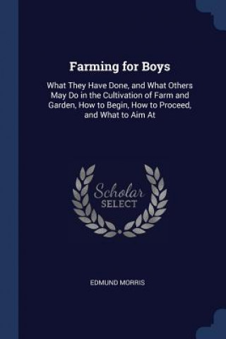 Libro FARMING FOR BOYS: WHAT THEY HAVE DONE, A EDMUND MORRIS