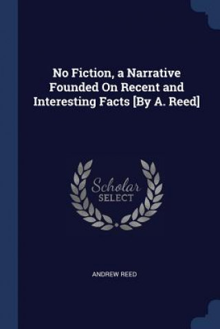 Kniha NO FICTION, A NARRATIVE FOUNDED ON RECEN ANDREW REED