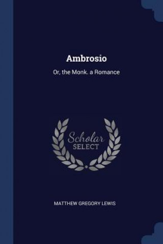 Carte AMBROSIO: OR, THE MONK. A ROMANCE MATTHEW GREGO LEWIS