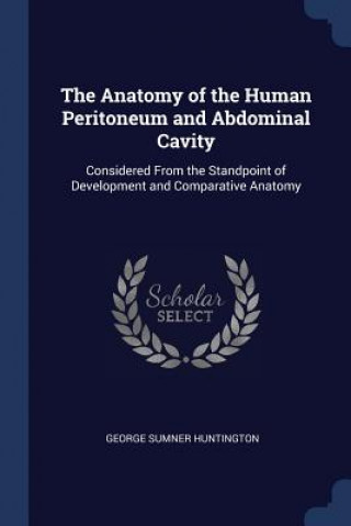 Buch THE ANATOMY OF THE HUMAN PERITONEUM AND GEORGE S HUNTINGTON