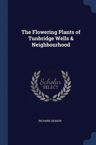 Könyv THE FLOWERING PLANTS OF TUNBRIDGE WELLS RICHARD DEAKIN