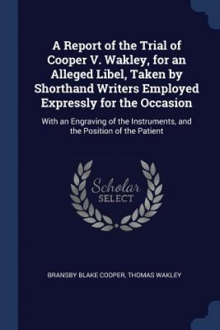 Carte A REPORT OF THE TRIAL OF COOPER V. WAKLE BRANSBY BLAK COOPER