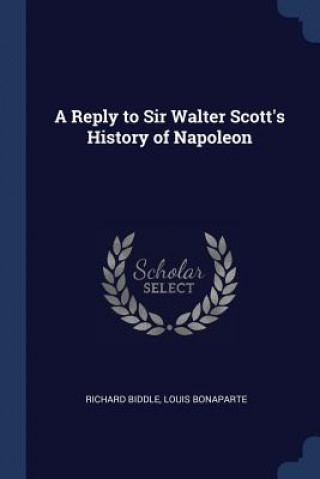Carte A REPLY TO SIR WALTER SCOTT'S HISTORY OF RICHARD BIDDLE