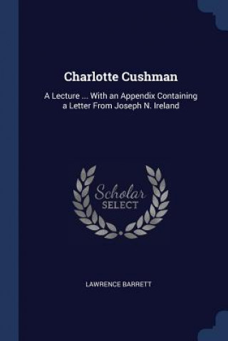 Libro CHARLOTTE CUSHMAN: A LECTURE ... WITH AN LAWRENCE BARRETT