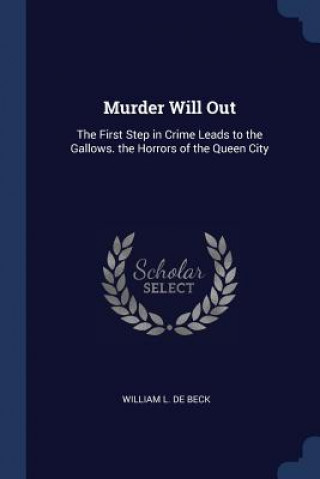 Carte MURDER WILL OUT: THE FIRST STEP IN CRIME WILLIAM L. DE BECK