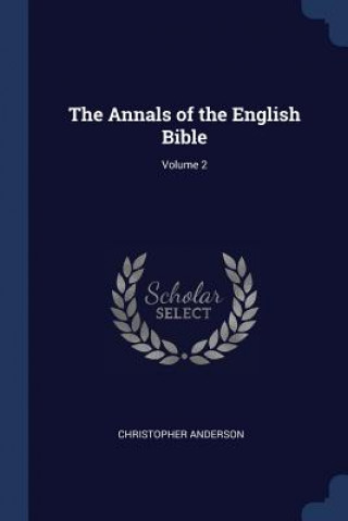 Kniha THE ANNALS OF THE ENGLISH BIBLE; VOLUME CHRISTOPHE ANDERSON