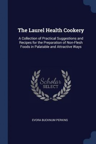 Könyv THE LAUREL HEALTH COOKERY: A COLLECTION EVORA BUCKN PERKINS