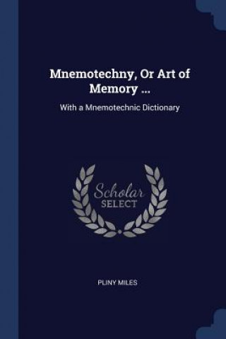 Carte MNEMOTECHNY, OR ART OF MEMORY ...: WITH PLINY MILES