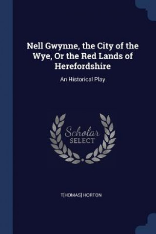 Libro NELL GWYNNE, THE CITY OF THE WYE, OR THE T[HOMAS] HORTON