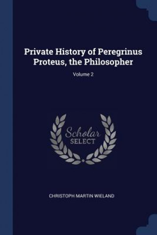 Kniha PRIVATE HISTORY OF PEREGRINUS PROTEUS, T CHRISTOPH M WIELAND