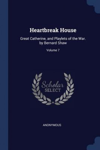 Kniha HEARTBREAK HOUSE: GREAT CATHERINE, AND P Anonymous