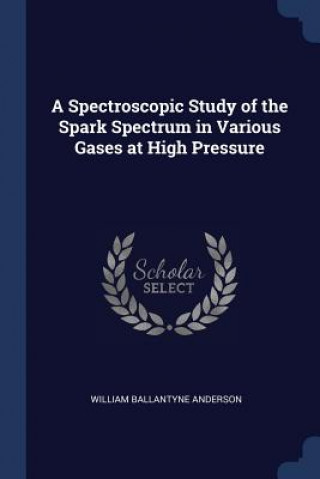 Kniha A SPECTROSCOPIC STUDY OF THE SPARK SPECT WILLIAM BA ANDERSON