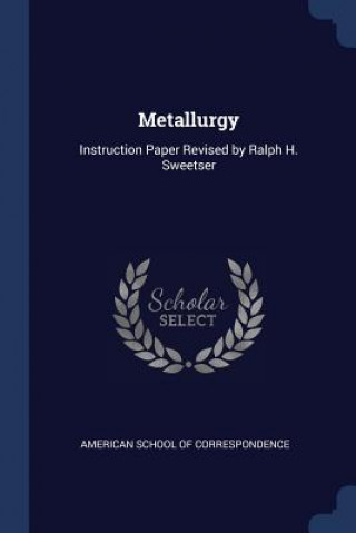 Carte METALLURGY: INSTRUCTION PAPER REVISED BY AMERICAN SCHOOL OF C