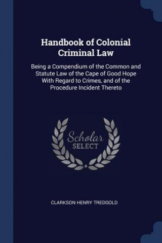 Carte HANDBOOK OF COLONIAL CRIMINAL LAW: BEING CLARKSON H TREDGOLD