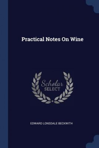 Livre PRACTICAL NOTES ON WINE EDWARD LON BECKWITH