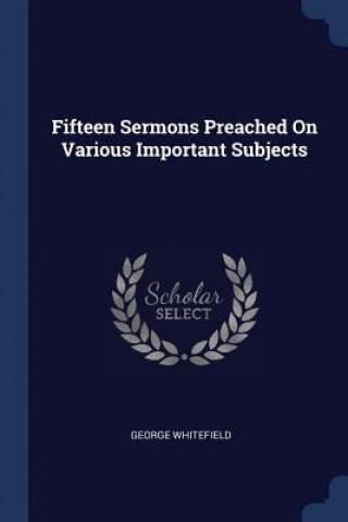 Carte FIFTEEN SERMONS PREACHED ON VARIOUS IMPO GEORGE WHITEFIELD