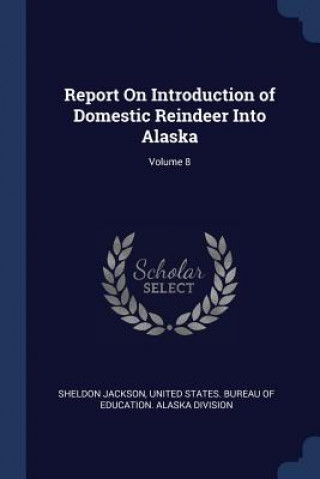 Könyv REPORT ON INTRODUCTION OF DOMESTIC REIND SHELDON JACKSON