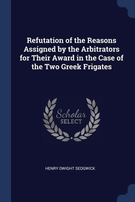 Kniha REFUTATION OF THE REASONS ASSIGNED BY TH HENRY DWIG SEDGWICK