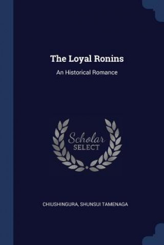 Carte THE LOYAL RONINS: AN HISTORICAL ROMANCE CHIUSHINGURA