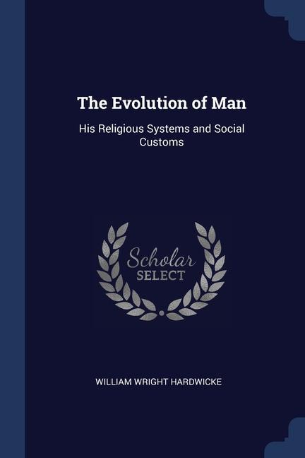 Carte THE EVOLUTION OF MAN: HIS RELIGIOUS SYST WILLIAM W HARDWICKE
