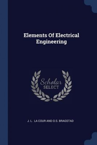 Книга ELEMENTS OF ELECTRICAL ENGINEERING J. L.  LA COUR AND O