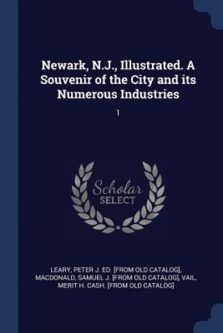 Könyv NEWARK, N.J., ILLUSTRATED. A SOUVENIR OF PETER J. ED. LEARY