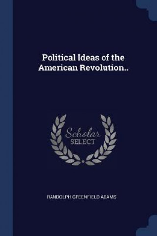 Książka POLITICAL IDEAS OF THE AMERICAN REVOLUTI RANDOLPH GREE ADAMS