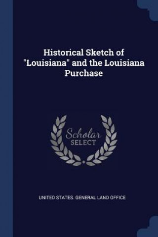 Książka HISTORICAL SKETCH OF  LOUISIANA  AND THE UNITED STATES. GENER