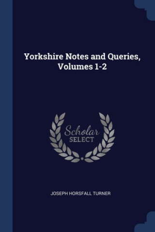 Carte YORKSHIRE NOTES AND QUERIES, VOLUMES 1-2 JOSEPH HORSF TURNER