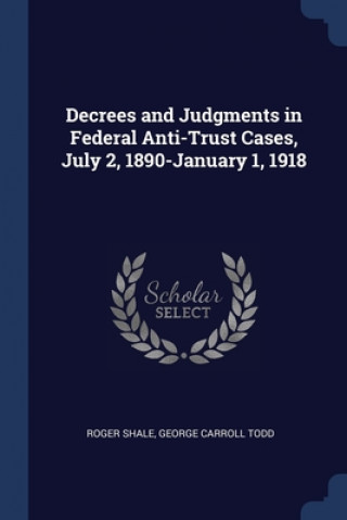 Carte DECREES AND JUDGMENTS IN FEDERAL ANTI-TR ROGER SHALE