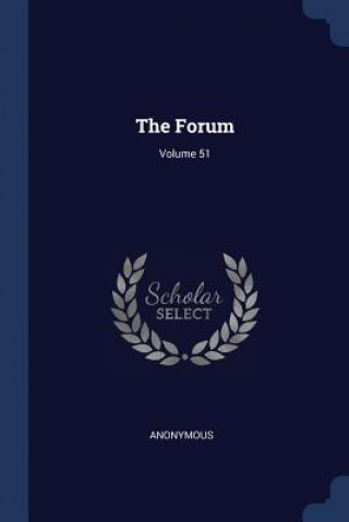 Könyv THE FORUM; VOLUME 51 Anonymous