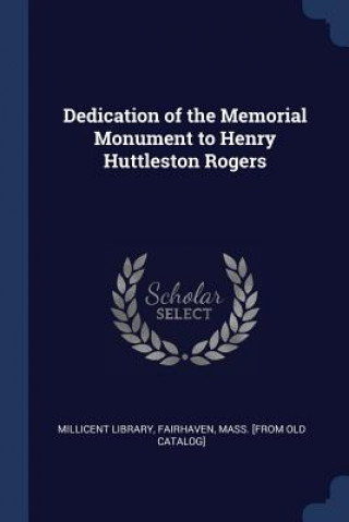 Könyv DEDICATION OF THE MEMORIAL MONUMENT TO H F MILLICENT LIBRARY
