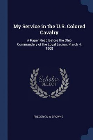 Carte MY SERVICE IN THE U.S. COLORED CAVALRY: FREDERICK W BROWNE