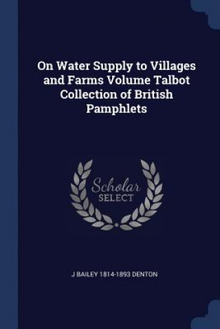 Kniha ON WATER SUPPLY TO VILLAGES AND FARMS VO J BAILEY 181 DENTON