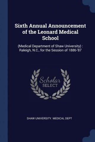 Carte SIXTH ANNUAL ANNOUNCEMENT OF THE LEONARD SHAW UNIVERSITY. MED