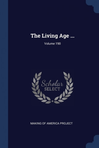 Carte THE LIVING AGE ...; VOLUME 190 MAKING OF AMERICA PR