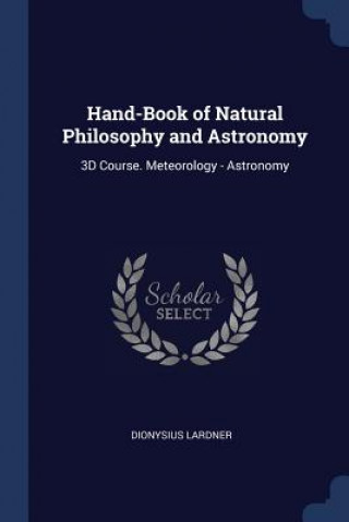 Carte HAND-BOOK OF NATURAL PHILOSOPHY AND ASTR DIONYSIUS LARDNER