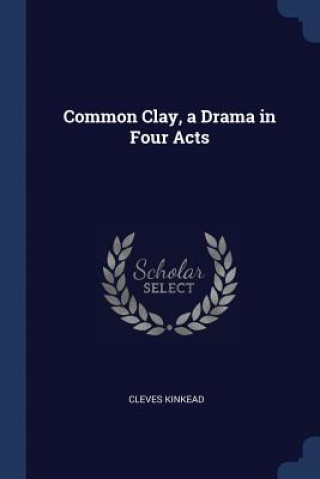 Carte COMMON CLAY, A DRAMA IN FOUR ACTS CLEVES KINKEAD