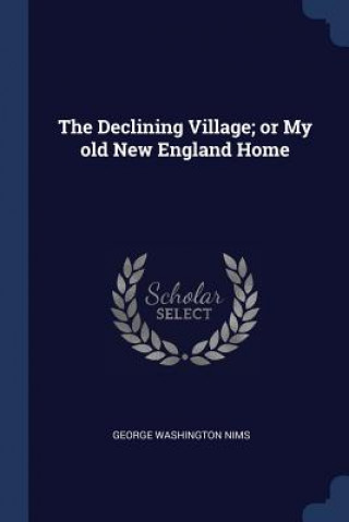 Carte THE DECLINING VILLAGE; OR MY OLD NEW ENG GEORGE WASHING NIMS