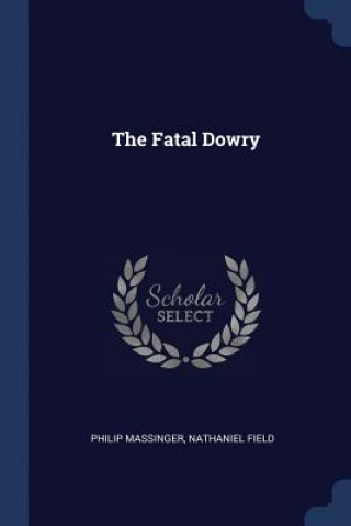 Kniha THE FATAL DOWRY PHILIP MASSINGER