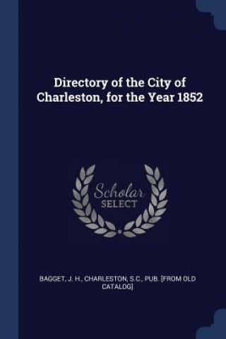 Kniha DIRECTORY OF THE CITY OF CHARLESTON, FOR BAGGET
